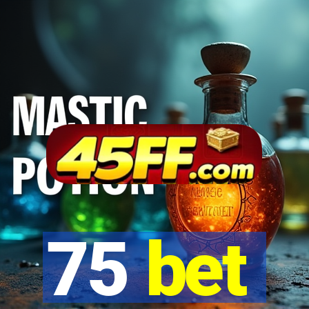75 bet